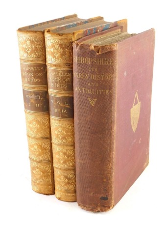 Corbet Anderson (John). Shropshire Its Early History and Antiquities, in gilt pressed leather boards, Rymer Jones (Thomas) Cassell's Book of Birds, from the text of Doctor Brehm 19thC, 4 vols in two editions, pressed leather boards. (3)