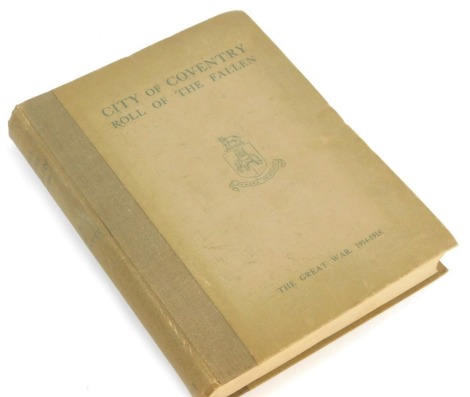 Book. City of Coventry, Roll of the Fallen The Great War 1914-18, cloth bound, printed by W W Curtis Limited, Coventry 1927, with information relating to Albert Ernest Cleaver Pte., The Unveiling and Dedication of the Monument for the Roll of Honour, Col