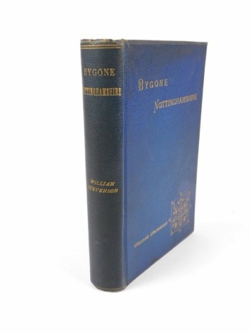 Stevenson (William) BYGONE NOTTINGHAMSHIRE one of 750, half-title, publisher's cloth, institutional stamp on f.f.e., t.e.g., Nottingham & Hull, 1893 NB. We have specific instructions to sell this lot WITHOUT RESERVE.