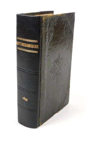 [White (William) HISTORY, GAZETEER AND DIRECTORY OF NOTTINGHAMSHIRE], contemporary ownership inscription laid-down on front pastedown, contemporary calf, rebacked and recornered, 8vo [Sheffield], 1853; .- A PICTORIAL AND DESCRIPTIVE GUIDE OF NOTTINGHAM...