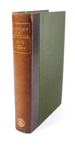 Brown (Cornelius) A HISTORY OF NOTTINGHAMSHIRE half title, vignettes, t.e.g., morocco-backed boards, 8vo, 1891 NB. We have specific instructions to sell this lot WITHOUT RESERVE.