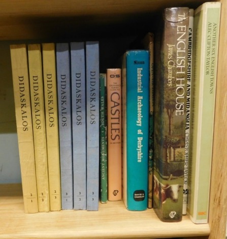 Various historical and classical books, Didaskalos and others, Castles, Industrial Archaeology of Derbyshire, Chambers (James) The English house etc (a quantity).