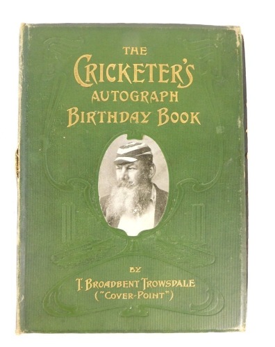 A cricketers autograph birthday book, produced by T. Broadbent, Trowsdale (cover-point) with ex library label for J.W Goldman to interior, to include a large number of clipped signatures some signed on correct page others full letters from various players