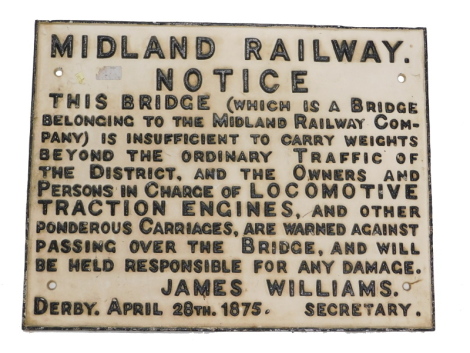 A 20thC iron Midland Railway notice, This Bridge (Which is a Bridge Belonging to the Midland Railway Company) is Insufficient to Carry Weights Beyond the Ordinary Traffic of the District..., with raised black lettering on white ground, 47cm high, 66cm wid