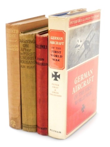 Books. Peter Gray and Owen Thetford, German Aircraft on the First World War, Ian Hay, Carrying On - After First Hundred Thousand, John Masefield, Gallipoli, and Vladimir Paniakoff, Private Army. (4)