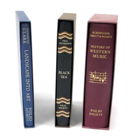 Burkholder (J.Peter), et al. History of Western Music, with slip case, published by The Folio Society, London 2008, Ascherson (Neal) Black Sea, The Birthplace of Civilisation and Barbarism, with slip case, published London 2011, and Clark (Kenneth) Landsc