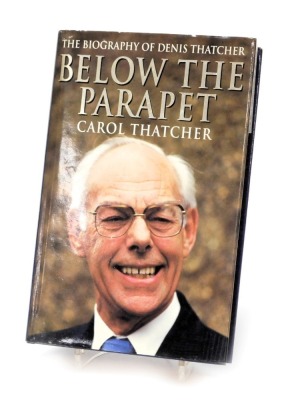 The biography of Dennis Thatcher Below the Parapet by Carol Thatcher, signed to Dennis Thatcher by Carol Thatcher, along with a picture of Dennis Thatcher signed.