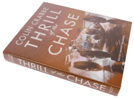 Crabbe (Colin). The Thrill of the Chase, hardback, published by Doulton Watson Fine Books, bearing biro signature, Regular Edition published 2016, with dust cover.