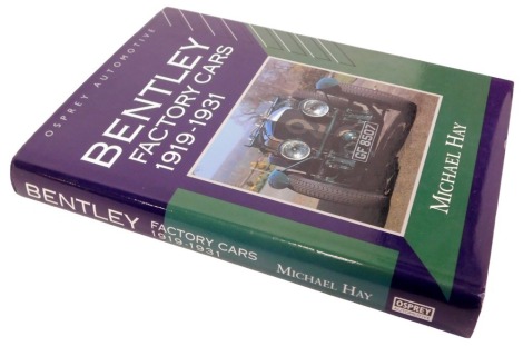 Hay (Michael). Bentley Factory Cars 1919-1931, Osprey Automotive Edition, hardback with dust jacket, published 1993.