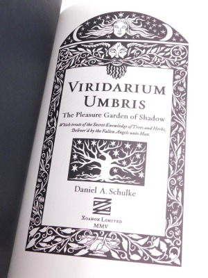 Schulke (Daniel A). Viridarium Umbris The Pleasure Garden of Shadow, first limited edition 215/576, published by Xoanon 2005, Ars Philtron, Concerning the Aqueous Cunning of the Potion, and It's Praxis in the Green Art Magical, edition Codex Vasculum, fir - 3