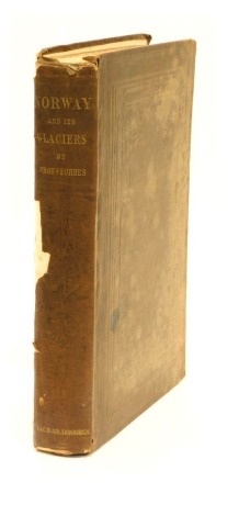 Forbes (James D.) NORWAY AND ITS GLACIERS VISITED IN 1851, chromolithographic plates, tissue-guards, publisher's cloth with some mottling, spine damaged and partly split [Neate F44] 4to, first edition, 1853