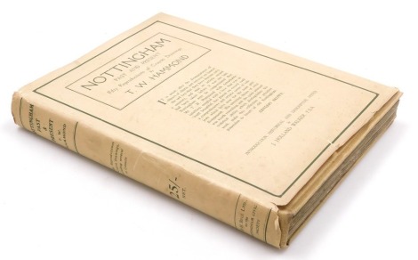 T W Hammond, Nottingham Past and Present, with a forward by Arnesby Brown gilt tooled brown cloth, with dust cover, first edition, published for the Nottingham Civic Society by J and H Bell Ltd, Nottingham 1926.