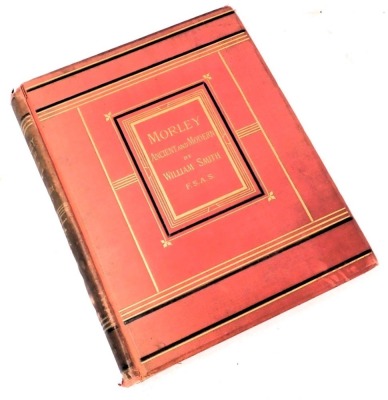 Smith (William), Old Yorkshire, 1881 (three volumes), 1882, 1883, 1884, 1889, 1890 and 1891, published by Longman Green and Co, London, and Morley, Ancient and Modern, all in uniform red cloth bindings with gilt. (11) - 2