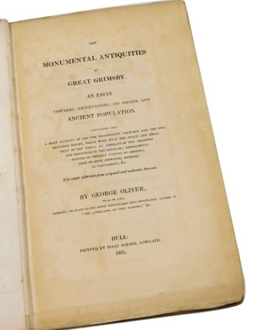 Oliver (George). The Monumental Antiquities of Great Grimsby, an essay towards ascertaining its origin and ancient population, printed by Isaac Wilson, Hull, 1825.