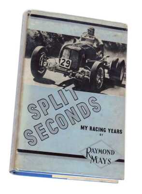 Mays (Raymond). Split Seconds My Racing Years, edited by Dennis May, hardback with dust jacket, published by J T Foulis and Co Ltd London 1951.