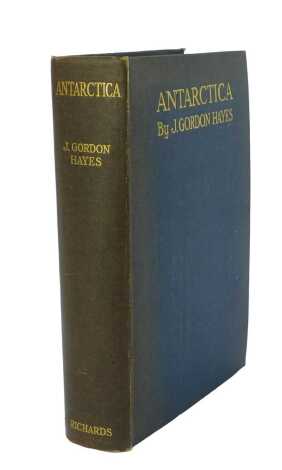 Hayes (J Gordon). Antarctica, A Treatise on the Southern Continent, published by The Richards Press Limited London 1928, cloth bound, gilt tooling, hardback, with maps.