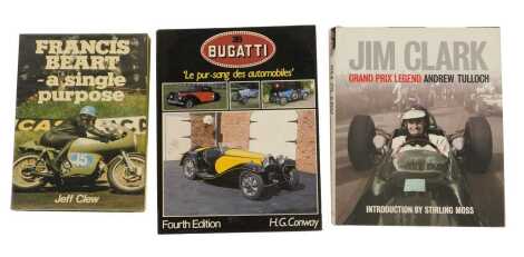 Books. Clew (Jeff) Francis Beart, A Single Purpose, Tulloch (Andrew) Jim Clark, Grand Prix Legend, With an Introduction by Sterling Moss, Conway (HG) Bugatti, "le Pur-Sang des Automobiles", 4th edition. (3)