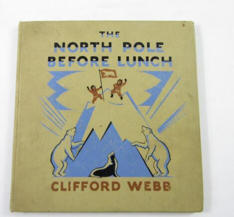 Webb (Clifford Cyril). The North Pole before Lunch