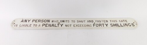 An LNER cast iron sign, with wording in relief, inscribed Any Person Who Omits To Shut And Fasten This Gate Is Liable To A Penalty Not Exceeding Forty Shillings, refurbished, 102cm.