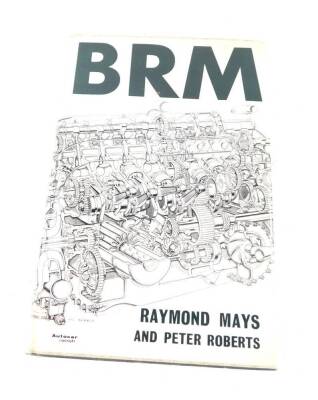 Raymond Mays and Peter Roberts. BRM, third edition, hard back, published by Cassell London 1963.