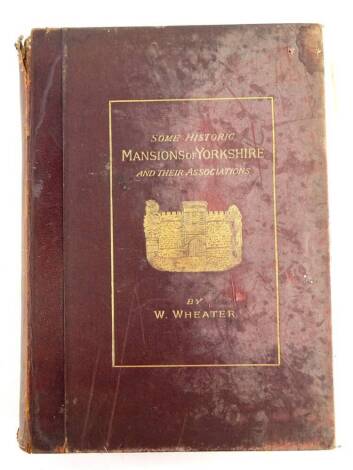 Historic Mansions of Yorkshire and their Associations, by Wheater (W), published 1888. (AF)