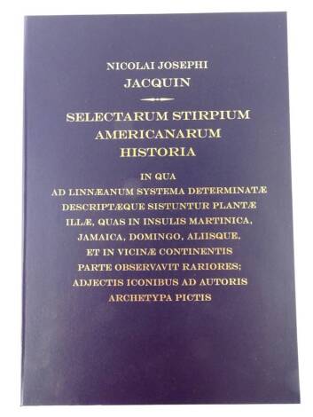 Jacquin (Nicolai Josephi). Selectarum Stirpium Americanarum Historia, limited edition, published by the Royal Botanic Gardens Kew, 2016, volume number 195.