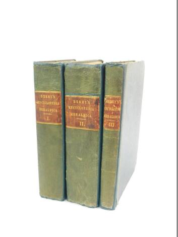 Berry (William). Encyclopaedia Heraldica, or Complete Dictionary of Heraldry, published for the author by Sharwood Gilbert & Piper, with engraved plates, bound in green cloth, 3 volumes. Ex Libris Drusilla Armitage.