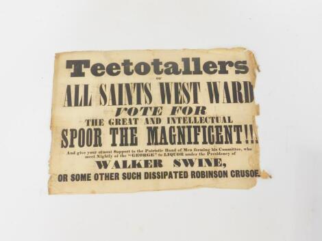 A Mid 19thC political poster, appealing to 'Teetotallers of All Saints West Ward' to vote for 'Spoor the Magnificent', 25cm x 36cm, unframed.