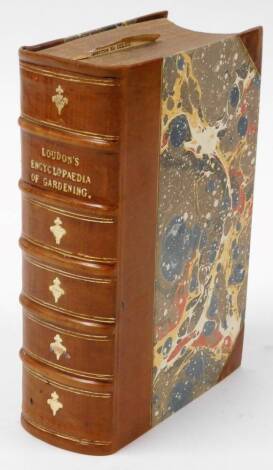 Loudon (J.C). An Encyclopedia of Gardening, compromising Theory and Practice..., published by Longman, Roos, Orne, Brown, and Green, 1826, later half leather binding with marbled boards.