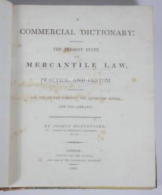 Montefiore (Joshua) A COMMERCIAL DICTIONARY CONTAINING THE PRESENT STATE OF MERCANTILE LAW..., half-title, half calf over patterned boards, large 4to, 1803. - 2