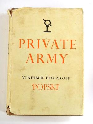 Peniakoff (Lieutenant Colonel Vladimir) Popski's Private Army, fourth impression dated 1950. Provenance: The library of the late Colonel D. Walton, CBE MCTD, 230 Battery, 58th Suffolk Medium Regiment, Royal Artillery in North Africa, Italy and Austria 194
