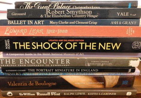 A collection of art reference books, Edward Lear 1812-1888, The Shock of the New, Ballet in Art, The Great Palace,The Portrait Miniature in England, Sir William Russell Flint, mainly hardback, (11).