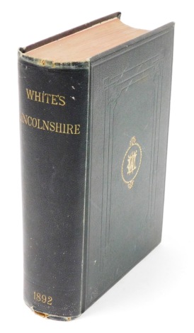 White (William); The History, Gazetteer and Directory of Lincolnshire, gilt tooled green cloth, printed by William White Limited, London 1892.