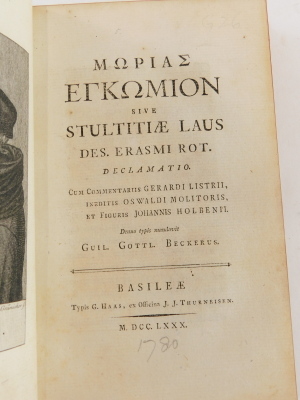 Erasmus (Desiderius). MORIAE ENCOMIUM SIVE STULTITIAE LAUS DES. ERASMI ROT.... HUTH COPY engraved frontispiece and plates by Holbien, contemporary fine calf, skilfully rebacked with original spine laid down, gilt dentelles, Basel, 1780 - 5