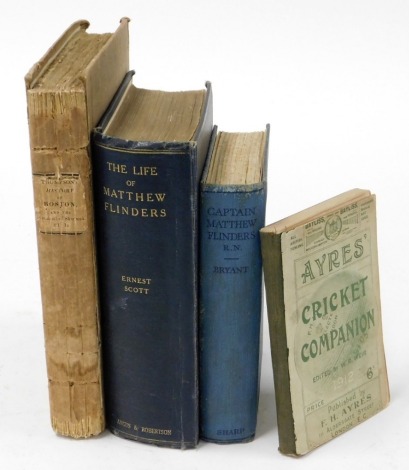 Cricketing Interest. Ayres cricket companion 1912, a Captain Matthew Flinders RN by Joseph Bryant first edition 1928, Ernest Scott The Life of Matthew Flinders, with portraits maps and facsimiles, and a Thompson's History of Boston and a The Hundred of Sk