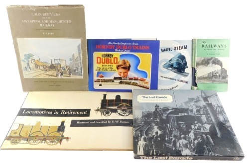 Railway books, comprising P B Whitehouse (Edd) The Last Parade, E W Fenton, Locomotive In Retirement, T P Bury, Coloured Views On The Liverpool and Manchester Railway, P Ransome-Wallace, Railways At Home and Abroad, Martin Evans, Pacific Steam The British