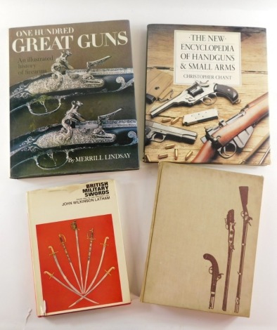 Military related books, comprising Merrill Lindsey One Hundred Great Guns, The New Encyclopaedia of Hand Guns and Small Arms by Christopher Chant, Bonaza The Collecting of Guns and John Wilkinson Latham British Military Swords. (4)