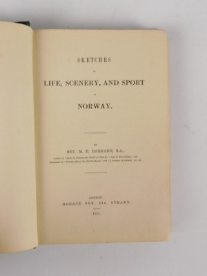 Barnard (Mordaunt Roger) SKETCHES OF LIFE, SCENERY AND SPORT IN NORWAY publisher's cloth, 8vo, 1871. - 2