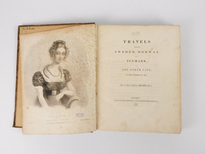 Brooke (Arthur De Capell, Sir) TRAVELS THROUGH SWEDEN, NORWAY AND FINMARK TO THE NORTH CAPE FIRST EDITION engraved plates, ex- Notts public library, stamps on plates, label on top board, straight-grained morocco over pattered boards, 4to, 1823; .- an extr - 2