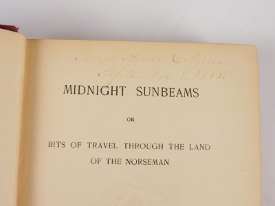 Kimball (Edwin Coolidge) MIDNIGHT SUNBEAMS OR BITS OF TRAVELS THROUGH THE LAND OF THE NORSEMEN FIRST EDITION [list of subscribers, 8pp publisher's catalogue], publisher's boards, 8vo, 1888 - 3