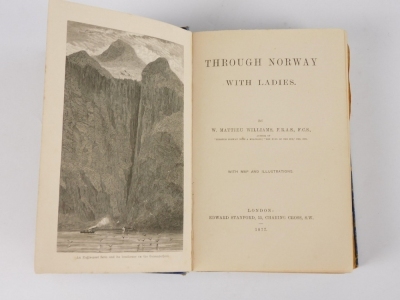 Mattieu (Williams William) THROUGH NORWAY WITH LADIES FIRST EDITION edge of pages a little worn, publisher's cloth 8vo, 1877 - 2