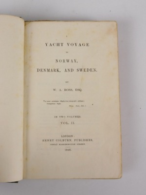 Ross (William A.) A YACHT VOYAGE TO NORWAY, DENMARK AND SWEDEN 2 vol. FIRST EDITION spines uniformly sunned, vol 2 slightly knocked, 8vo, 1848 - 4