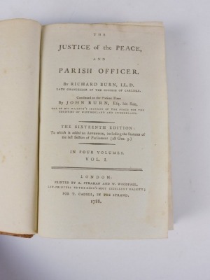 Burn (Richard) THE JUSTICE OF THE PEACE AND THE PARISH OFFICER... 4 vol., sixteenth ed., contemporary calf, worn, rebacked, spine gilt, 8vo, A, Strahan & W. Woodfall, 1788 - 2