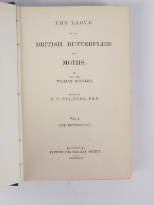 Ray Society.- Buckler (William) THE LARVAE OF THE BRITISH BUTTERFLIES AND MOTHS, 3 vol., lists of subscribers, 53 chromolithographic plates, publisher's cloth, 8vo, 1885-86-88 *** A further 7 vols were published posthumously - 2