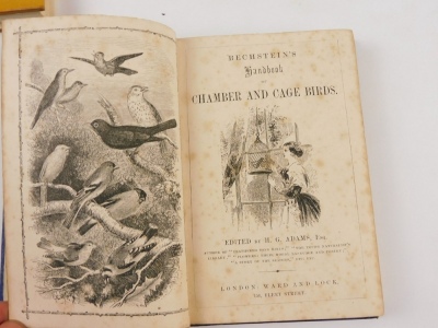 Smith (Francis, Rev.) THE CANARY, IT'S VARIETIES, MANAGEMENT AND BREEDING 12 chromolithographic plates, 8vo, 1868 § Adams (H.G. ed.) BECHSTEIN'S HANDBOOK OF CHAMBER AND CAGED BIRDS engraved plates [n.d.] publisher's pictorial cloth; and another (3) - 3