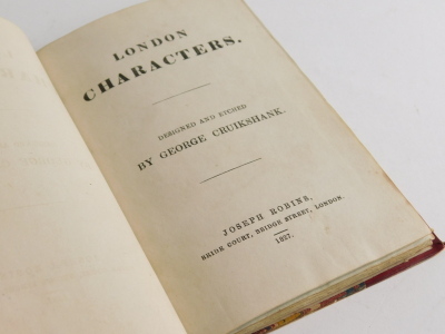 Cruickshank (George) LONDON CHARACTERS FIRST EDITION IN BOOK FORM 24 hand-coloured plates, tissue-guards, bookplate of J. Leveson Douglas Stewart of Glenogil, contemporary half red calf over patterned boards, spine gilt, t.e.g., [Cohn 182 but dated 1827], - 2