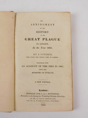 .- AN ABRIDGEMENT OF THE HISTORY OF THE GREAT PLAGUE IN LONDON IN THE YEAR 1665 BY A CITIZEN blindstamp of Brookwood Asylum, Surrey, contemporary tree calf, blind-stamp of SPCK, 8vo, C. & J. Rivington, 1824 - 2