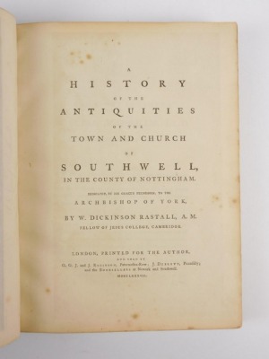 Rastall (W. Dickinson) A HISTORY OF THE ANTIQUITIES OF THE TOWN AND CHURCH OF SOUTHWELL... half-title, engraved frontispiece and plates, near-contemporary half calf over patterned boards, slightly rubbed, large 4to, G., G.J. and J. Robinson et al, 1787 - 2