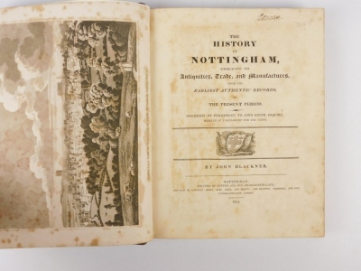 Blackner (John) THE HISTORY OF NOTTINGHAM EMBRACING ITS ANTIQUITIES, TRADE AND MANUFACTURES... engraved frontispiece and plates, some spotting, especially to frontispiece, later half calf over patterned boards, 4to, Nottingham, 1815 - 2