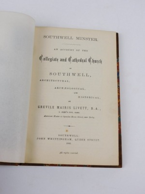 Livett (Greville Mairis) SOUTHWELL MINSTER AN ACCOUNT OF THE COLLEGIATE AND CATHEDRAL CHURCH OF SOUTHWELL... frontispiece, contemporary half-calf over patterned boards, morocco spine label, 8vo, Southwell, 1833 - 2